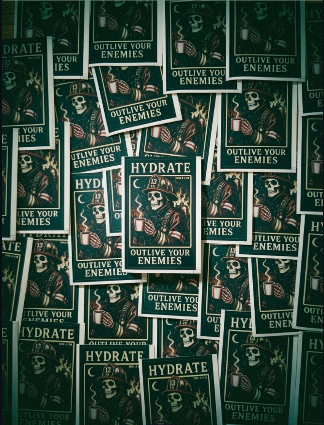 HYDRATE, OUTLIVE YOUR ENEMIES